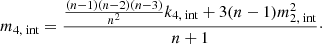 $$ \begin{aligned}&m_{4,\text{ int}} = \frac{\frac{(n-1)(n-2)(n-3)}{n^2}k_{4,\text{ int}} + 3(n-1)m_{2,\text{ int}}^2}{n+1}\cdot \end{aligned} $$