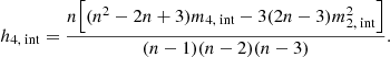 $$ \begin{aligned}&h_{4,\text{ int}} = \frac{n\Big [(n^2-2n+3)m_{4,\text{ int}} - 3(2n-3)m_{2,\text{ int}}^2\Big ]}{(n-1)(n-2)(n-3)}. \end{aligned} $$