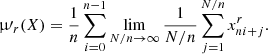 $$ \begin{aligned} \upmu \prime _r(X) = \frac{1}{n} \sum _{i=0}^{n-1} \lim _{N/n\rightarrow \infty } \frac{1}{N/n} \sum _{j=1}^{N/n} x_{ni+j}^r.\end{aligned} $$