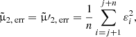 $$ \begin{aligned}&\tilde{\upmu }_{2,\text{ err}} = \tilde{\upmu }\prime _{2,\text{ err}} = \frac{1}{n} \sum _{i=j+1}^{j+n} \varepsilon _i^2, \end{aligned} $$