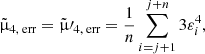 $$ \begin{aligned}&\tilde{\upmu }_{4,\text{ err}} = \tilde{\upmu }\prime _{4,\text{ err}} = \frac{1}{n} \sum _{i=j+1}^{j+n} 3\varepsilon _i^4, \end{aligned} $$