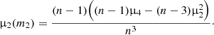 $$ \begin{aligned} \upmu _2(m_2) = \frac{(n-1)\Bigl ((n-1)\upmu _4-(n-3)\upmu _2^2\Bigr )}{n^3}\cdot \end{aligned} $$