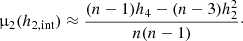 $$ \begin{aligned} \upmu _2(h_{2,\mathrm{int} }) \approx \frac{(n-1)h_4 - (n-3)h_2^2}{n(n-1)}\cdot \end{aligned} $$