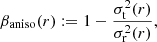 $$ \begin{aligned} \beta _\mathrm{aniso} (r) := 1 - \frac{\sigma _\mathrm{t} ^2(r)}{\sigma _\mathrm{r} ^2(r)}, \end{aligned} $$