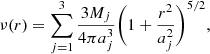 $$ \begin{aligned} \nu (r) = \sum _{j=1}^3 \frac{3M_j}{4\pi a_j^3} \Bigg (1 + \frac{r^2}{a_j^2}\Bigg )^{5/2} ,\end{aligned} $$