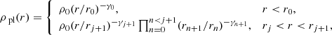 $$ \begin{aligned} \rho _\text{ pl}(r) = {\left\{ \begin{array}{ll} \rho _0 (r/r_0)^{-\gamma _0},&r < r_0, \\ \rho _0 (r/r_{j+1})^{-\gamma _{j+1}} \prod _{n=0}^{n<j+1} (r_{n+1}/r_n)^{-\gamma _{n+1}},&r_j < r < r_{j+1}, \\ \end{array}\right.} \end{aligned} $$