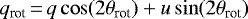 \begin{equation*} q_{\textrm{rot}}\,{=}\,q \cos(2 \theta_{\textrm{rot}}) + u \sin (2\theta_{\textrm{rot}}) \end{equation*}
