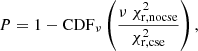 $$ \begin{aligned} P = 1- \mathrm{CDF} _\nu \left( \dfrac{\nu\ \chi ^2_\mathrm{r,no cse} }{\chi ^2_\mathrm{r,cse} } \right), \end{aligned} $$