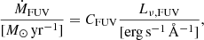 $$ \begin{aligned}&{{\dot{M}_{\rm FUV}\over [M_\odot \,\mathrm{yr}^{-1}]}} = C_{\rm FUV} {L_{\rm \nu ,FUV}\over [\mathrm{erg\,s}^{-1}\,\AA ^{-1}]}, \end{aligned} $$