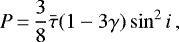 \begin{equation*}P\,{=}\, {3\over 8} \bar \tau (1 - 3 \gamma) \sin^2 i \,,\end{equation*}