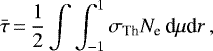 \begin{equation*}\bar \tau\,{=}\,{1\over 2} \int \int_{-1}^1 \sigma_{\textrm{Th}} N_{\textrm{e}} \,\textrm{d}\mu {\textrm{d}}r \,,\end{equation*}
