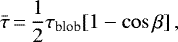 \begin{equation*}\bar \tau\,{=}\,{1 \over 2} \tau_{\textrm{blob}} [1-\cos \beta] \,,\end{equation*}