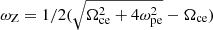 $ \omega_{\mathrm{Z}} = 1/2 (\sqrt{\Omega_{\mathrm{ce}}^2 + 4\omega_{\mathrm{pe}}^2}-\Omega_{\mathrm{ce}}) $