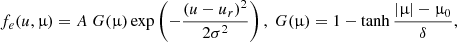 $$ \begin{aligned} f_e(u,\upmu ) = A\ G(\upmu )\exp \left(-\frac{(u-u_r)^2}{2\sigma ^2}\right),\ G(\upmu ) = 1-\tanh \frac{|\upmu |-\upmu _0}{\delta }, \end{aligned} $$