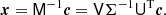 $$ \begin{aligned} \boldsymbol{x} = \mathsf M ^{-1}\boldsymbol{c} = \mathsf V \mathsf \Sigma ^{-1}\mathsf U^\mathrm{T} \boldsymbol{c}. \end{aligned} $$