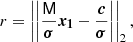 $$ \begin{aligned} r = \left|\left|\frac{\mathsf{M}}{\boldsymbol{\sigma }}\boldsymbol{x_1} - \frac{\boldsymbol{c}}{\boldsymbol{\sigma }}\right|\right|_{2}, \end{aligned} $$