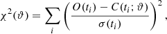 $$ \begin{aligned} \chi ^2(\vartheta ) = \sum _i \left(\frac{O(t_i) - C(t_i; \vartheta )}{\sigma (t_i)}\right)^2, \end{aligned} $$