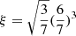$ \xi=\sqrt{\frac{3}{7}}(\frac{6}{7})^{3} $