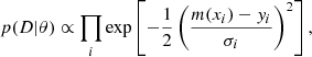 $$ \begin{aligned} p(D|\theta ) \propto \prod \limits _{i}\exp \left[-\frac{1}{2}\left(\frac{m(x_i) - { y}_i}{\sigma _i}\right)^2\right], \end{aligned} $$