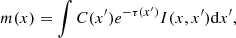 $$ \begin{aligned} m(x) = \int C(x^{\prime }) e^{-\tau (x^{\prime })} I(x,x^{\prime }) \mathrm{d}x^{\prime }, \end{aligned} $$