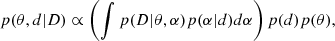 $$ \begin{aligned} p(\theta ,d|D) \propto \left(\int p(D|\theta ,\alpha ) p(\alpha |d) d\alpha \right) p(d) p(\theta ), \end{aligned} $$