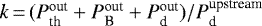 $k\,{=}\, (P_{\textrm{th}}^{\textrm{out}}+P_{\textrm{B}}^{\textrm{out}}+P_{\textrm{d}}^{\textrm{out}})/P_{\textrm{d}}^{\textrm{upstream}}$