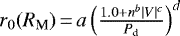 $r_{0} (R_{\textrm{M}})\,{=}\,a\left(\frac{1.0+n^{b}|V|^{c}}{P_{\textrm{d}}}\right)^{d}$