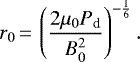 \begin{equation*} r_{0}\,{=}\,\left(\frac{2\mu_{0}P_{\textrm{d}}}{B_{0}^{2}}\right)^{-\frac{1}{6}} .\end{equation*}
