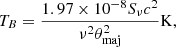 $$ \begin{aligned} T_B = \frac{1.97 \times 10^{-8} S_\nu c^2}{\nu ^2 \theta _{\rm maj}^2} \mathrm{K}, \end{aligned} $$