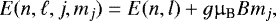 \begin{equation*} E(n,\ell,j,m_j) = E(n,l) + g {\upmu}_{\textrm{B}} B m_j ,\end{equation*}