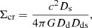 $$ \begin{aligned} \Sigma _{\rm cr} = \dfrac{c^2D_{\rm s}}{4\pi G D_{\rm d} D_{\rm ds}}, \end{aligned} $$