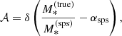 $$ \begin{aligned} \mathcal{A} = \delta \left(\frac{M_{*}^{\mathrm{(true)}}}{M_{*}^{\mathrm{(sps)}}} - \alpha _{\mathrm{sps}}\right), \end{aligned} $$
