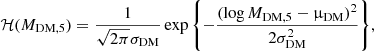 $$ \begin{aligned} \mathcal{H} (M_{\mathrm{DM},5}) = \frac{1}{\sqrt{2\pi }\sigma _{\mathrm{DM}}}\exp {\left\{ -\frac{(\log {M_{\mathrm{DM},5}} - \upmu _{\mathrm{DM}})^2}{2\sigma _{\mathrm{DM}}^2}\right\} }, \end{aligned} $$