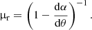 $$ \begin{aligned} \upmu _{\rm r} = \left(1 - \frac{\mathrm{d}\alpha }{\mathrm{d}\theta }\right)^{-1}. \end{aligned} $$