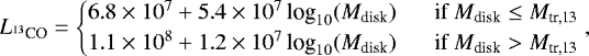 \begin{equation*} L_{{}^{13}\textrm{CO}} = \begin{cases} 6.8\times10^{7} + 5.4\times10^{7} \, \text{log}_{10}(M_{\textrm{disk}}) & \quad\!\! \text{if } M_{\textrm{disk}}\leq M_{\textrm{tr,13}}\\ 1.1\times10^{8} + 1.2\times10^{7} \, \text{log}_{10}(M_{\textrm{disk}}) & \quad\!\! \text{if } M_{\textrm{disk}}>M_{\textrm{tr,13}}{\vspace*{-17pt}} \end{cases},\end{equation*}