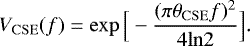 \begin{equation*}V_{\mathrm{CSE}}(f)=\exp \Big[-\frac{(\pi\theta_{\mathrm{CSE}}f)^2}{4 \mathrm{ln}2}\Big].\end{equation*}