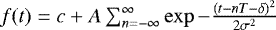 $f(t) = c + A \sum_{n=-\infty}^{\infty} \exp{-\frac{(t -nT -\delta)^2}{2\sigma^2}}$