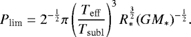 \begin{equation*}P_{\textrm{lim}} = 2^{-\frac{1}{2}} \pi \left(\frac{T_{\mathrm{eff}}}{T_{\mathrm{subl}}} \right)^3 R_*^{\frac{3}{2}} (G M_*)^{-\frac{1}{2}}.\end{equation*}