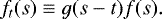 \begin{equation*}f_t(s) \equiv g(s-t)f(s).\end{equation*}