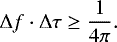 \begin{equation*}\Delta f \cdot \Delta \tau \geq \frac{1}{4\pi}.\end{equation*}