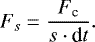 \begin{equation*}F_s = \frac{F_{\textrm{c}}}{s\cdot {\textrm{d}}t}.\end{equation*}