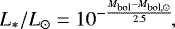\begin{equation*}L_*/L_{\odot} = 10^{-\frac{M_{\textrm{bol}} - M_{\textrm{bol},\odot}}{2.5}}\!,\end{equation*}
