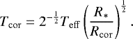 \begin{equation*}T_{\mathrm{cor}} = 2^{-\frac{1}{2}}T_{\mathrm{eff}} \left(\frac{R_*}{R_{\mathrm{cor}}} \right)^{\frac{1}{2}}.\end{equation*}