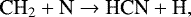 \begin{equation*}\textrm{CH}_{2} + \textrm{N} \rightarrow {\textrm{HCN}} + \textrm{H}, \end{equation*}