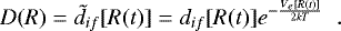 \begin{equation*} D(R)= \tilde{d}_{if}[R(t)] = d_{if}[R(t)]e^{-\frac {V_e [R(t)]}{2kT}} \; \;.\end{equation*}
