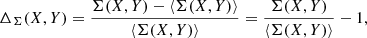 $$ \begin{aligned} \Delta _{\Sigma } (X,Y) = \frac{ \Sigma (X,Y) - \langle \Sigma (X,Y) \rangle }{\langle \Sigma (X,Y) \rangle } = \frac{ \Sigma (X,Y) }{\langle \Sigma (X,Y) \rangle } - 1 , \end{aligned} $$