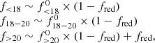 $$ \begin{aligned} \begin{array}{l} f_{<18}\sim f_{ < 18}^0\times (1-f_{\rm red})\\ f_{18-20}\sim f_{18-20}^0\times (1-f_{\rm red})\\ f_{>20}\sim f_{>20}^0\times (1-f_{\rm red})+f_{\rm red}, \end{array} \end{aligned} $$