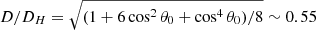 $ D / D_H = \sqrt{(1 + 6 \cos^2 \theta_0 + \cos^4 \theta_0)/8} \sim 0.55 $