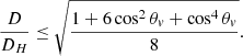 $$ \begin{aligned} \frac{D}{D_H} \le \sqrt{\frac{1 + 6\cos ^2 \theta _{ v} + \cos ^4 \theta _{ v}}{8}} . \end{aligned} $$