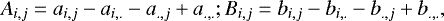 \begin{equation*}A_{i,j} = a_{i,j} - a_{i,.} - a_{.,j} + a_{.,.};B_{i,j} = b_{i,j} - b_{i,.} - b_{.,j} + b_{.,.},\end{equation*}